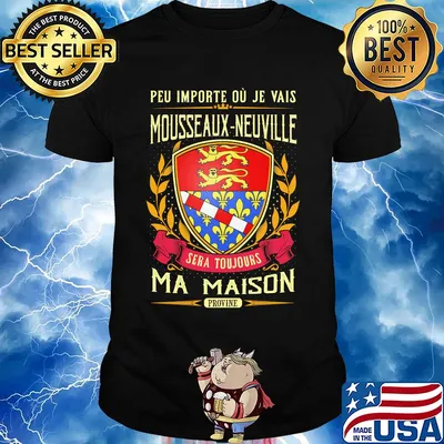 Peu importe ou je vais mousseaux-neuville sera toujours ma maison provine shirt