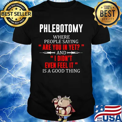 Phlebotomy where people saying are you in yet and I didn't even feel it shirt