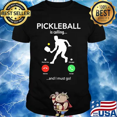Pickleball is calling and I must go shirt