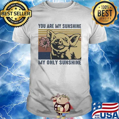 Pig you are my sunshine my only sunshine vintage shirt