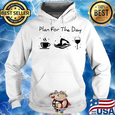 Plan for the day coffee swimming and wine s Hoodie