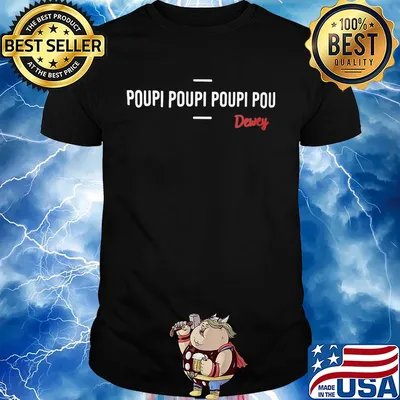 Poupi Poupi Poupi Pou Dewey shirt
