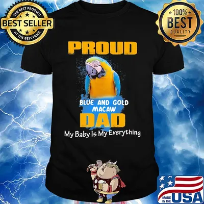 Proud blue and gold macaw dad my baby is my everything parrot shirt