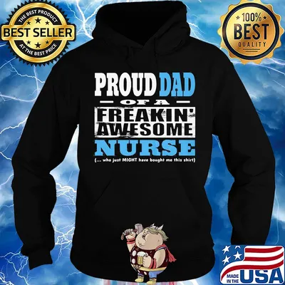 Proud dad of a freakin awesome nurse who just might have bought me this s Hoodie