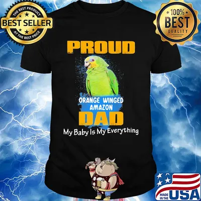 Pround orange winged amazon dad my baby is my everything parrot shirt