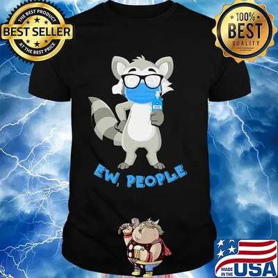 Raccoon mask wash your hand ew people shirt