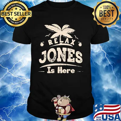 Relax jones is here shirt