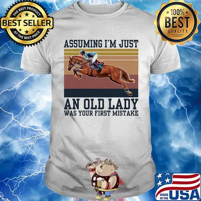 Riding horse assuming I’m just an old lady was your first mistake vintage shirt