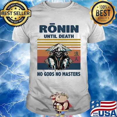 Ronin until death no gods no masters skull vintage shirt