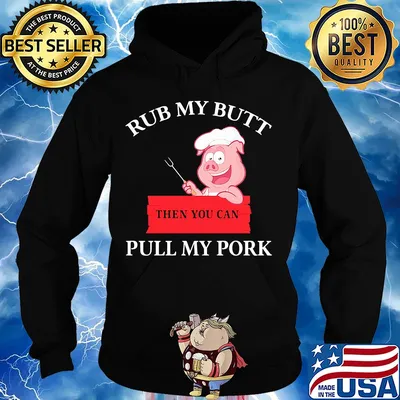 Rub my butt then you can pull my pork s Hoodie
