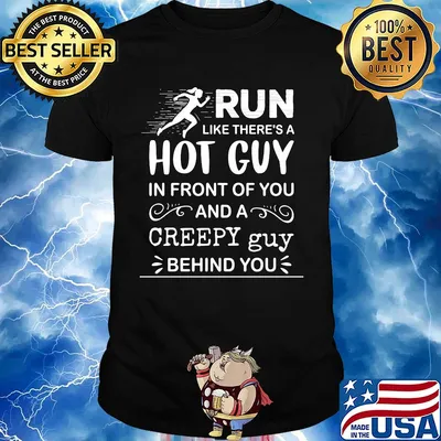 Run like there's a hot guy in front of you and a creepy guy behind you shirt