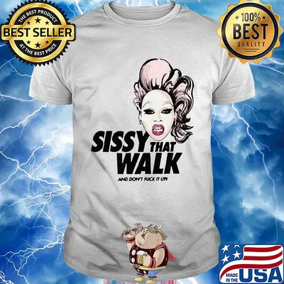 Rupaul sissy that walk and don't fuck it up shirt