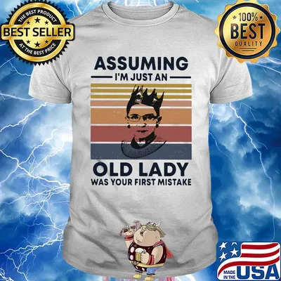 Ruth Bader Ginsburg R.B.G assuming I'm just an old lady was your first mistake vintage shirt