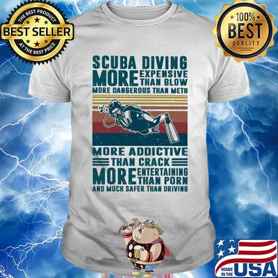 Scuba diving more expensive than blow more dangerous than meth more addictive than crack vintage shirt