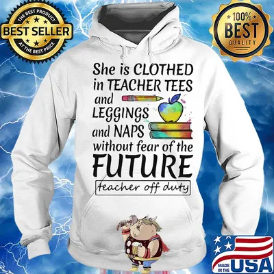 She is clothed in teacher tees and leggings and naps without fear of the future s Hoodie