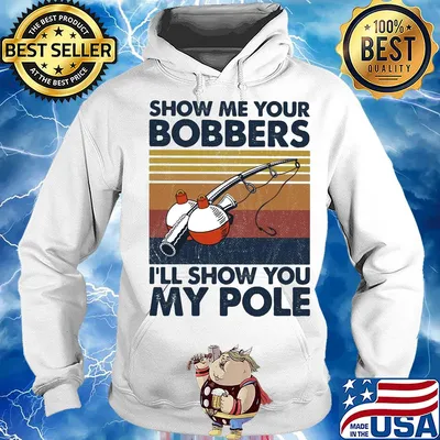 Show me your bobbers I'll show you my pole fishing vintage s Hoodie