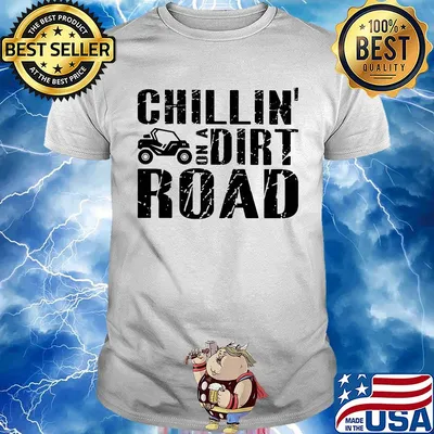 Side by side utv chillin’ on a dirt road shirt