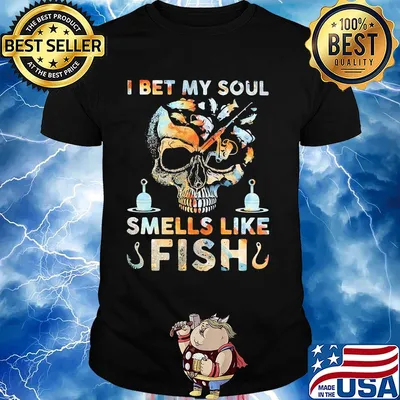 Skull I bet my soul smells like fish shirt