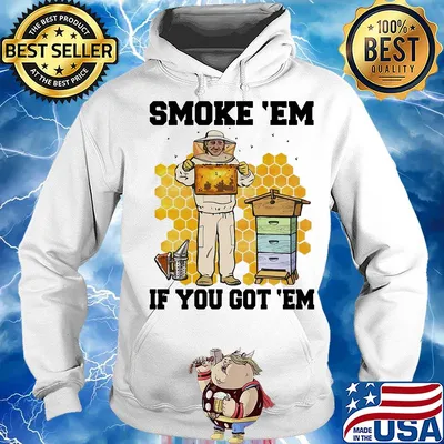 Smoke 'Em if you got 'Em bee s Hoodie
