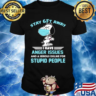 Snoopy wear mask stay 6ft away i have anger issues and a serious dislike for stupid people shirt