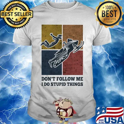 Snowmobile don't follow me I do Stupid things vintage shirt