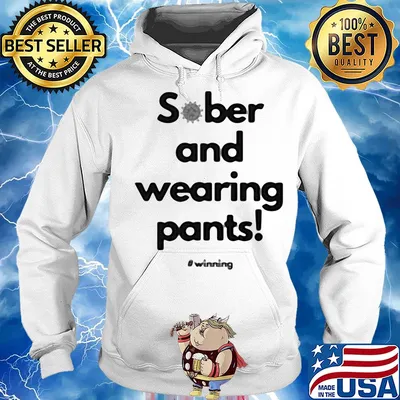 Sober and wearing pants winning covid-19 s Hoodie
