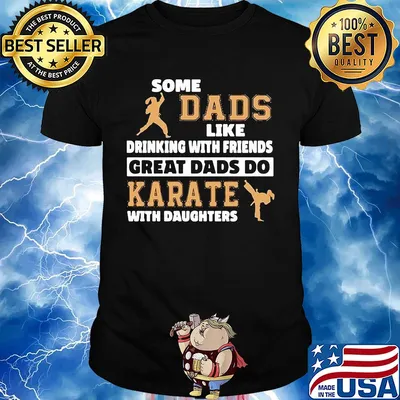 Some dads like drinking with friends great dads do karate with daughter shirt