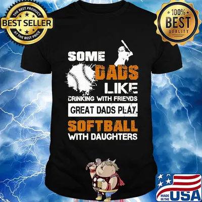 Some dads like drinking with friends great dads play softball with daughter shirt