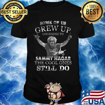 Some of us grew up listening to sammy hagar the cool ones still do signature shirt