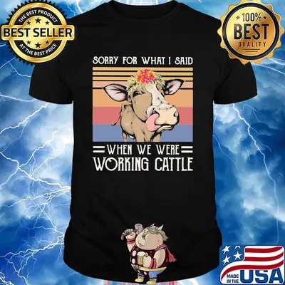 Sorry for what I said when we were working cattle cow flower vintage shirt