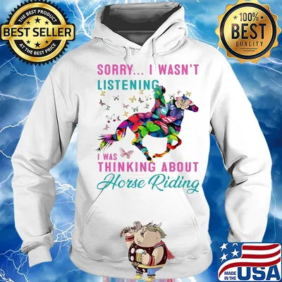 Sorry I wasn't listening I was thinking about horse riding s Hoodie