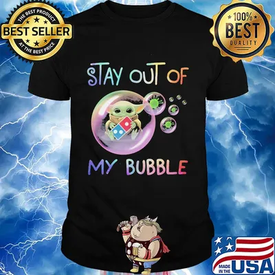 Star wars baby yoda hug Domino's pizza stay out of my bubble coronavirus shirt
