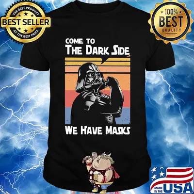 Star wars darth vader come to the dark side we have masks vintage shirt