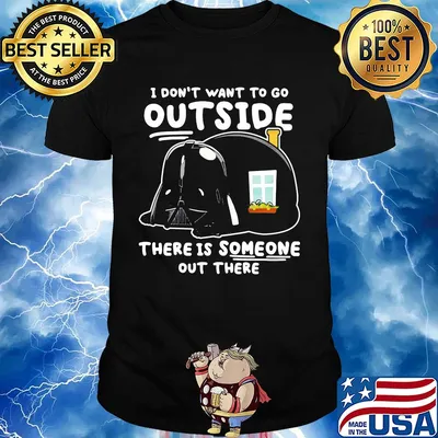 Star wars darth vader home i don’t want to go outside there is someone out there shirt