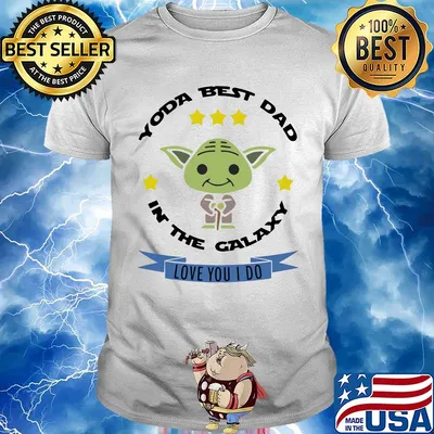 Star wars master yoda best dad in the galaxy love you i do shirt