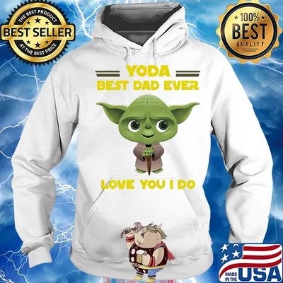 Star wars yoda best dad ever love you I do happy father's day s Hoodie