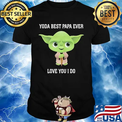 Star wars yoda best papa ever love you i do shirt