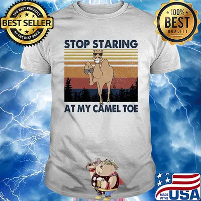 Stop staring at my camel toe vintage shirt