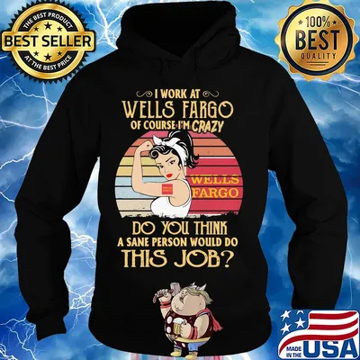 Strong woman I work at wells fargo of course I'm crazy do you think a sane person would do this job vintage s Hoodie