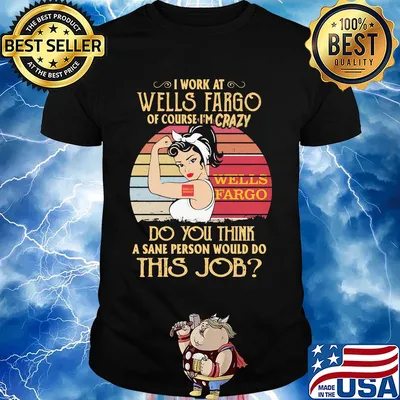 Strong woman I work at wells fargo of course I'm crazy do you think a sane person would do this job vintage shirt