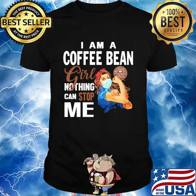 Strong woman mask i am a coffee bean girl nothing can stop me shirt