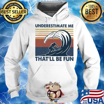 Surfing underestimate me that'll be fun vintage s Hoodie