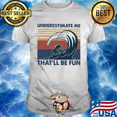 Surfing underestimate me that'll be fun vintage shirt