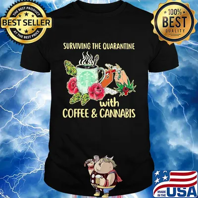Surviving the quarantine with coffee and cannabis flower shirt
