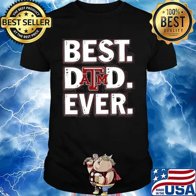 Texas A&M university best dad ever happy father's day shirt