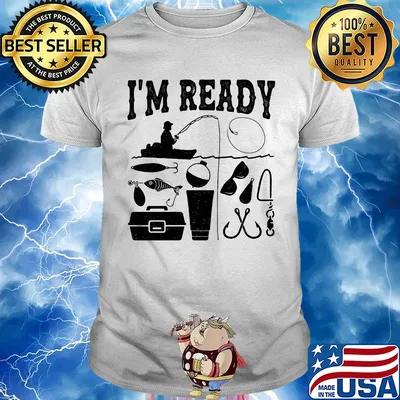 That enough I'm ready fishing shirt