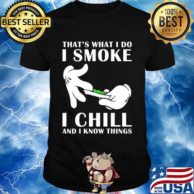 That's what I do I smoke I chill and I know things shirt