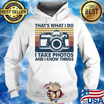 That's what I do I take photos chill and I know things s Hoodie