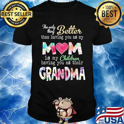 The only thing better than having you as my mom is my children having you as their grandma shirt