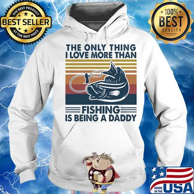 The only thing I love more than fishing is being a daddy vintage s Hoodie